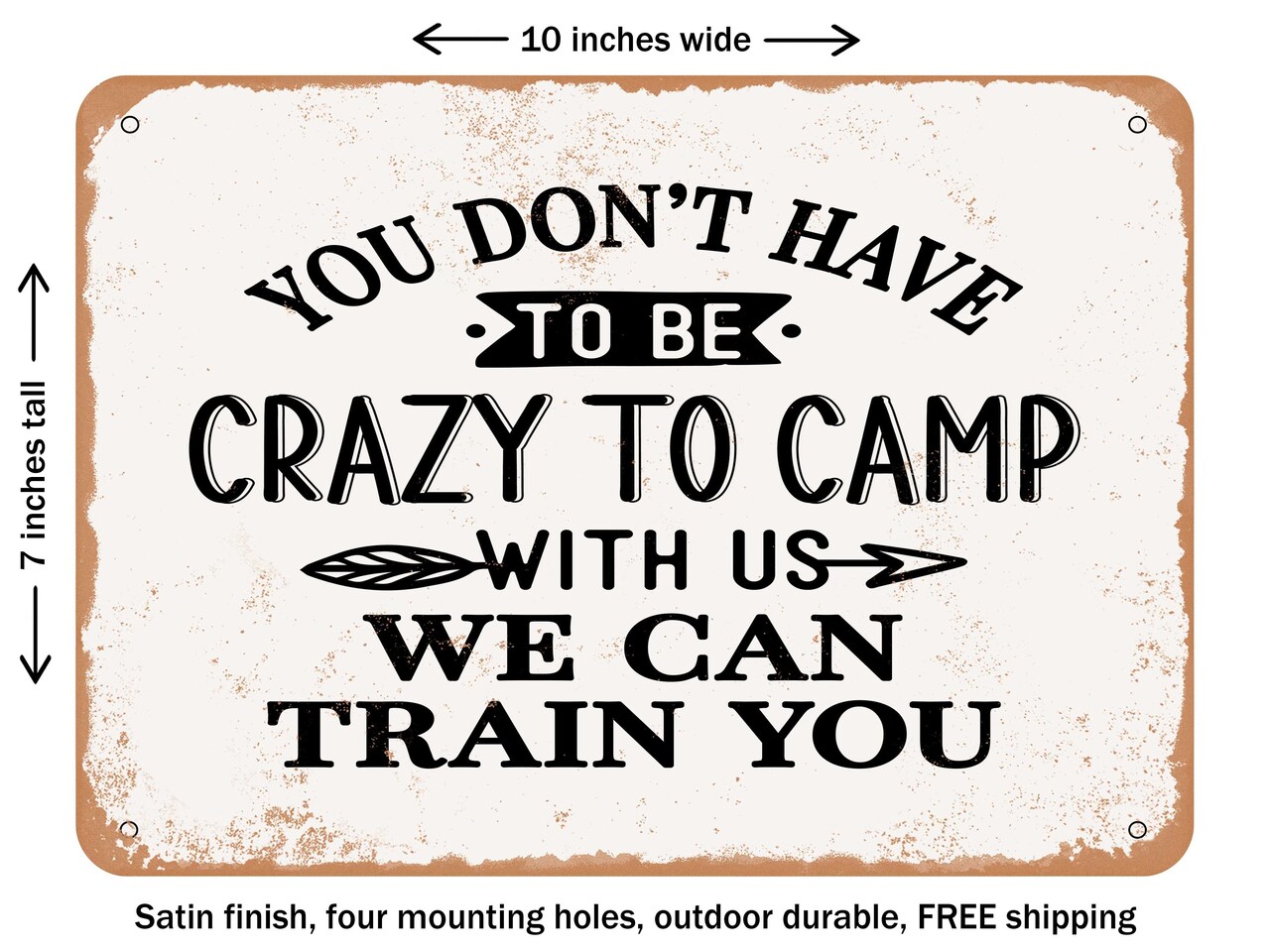 DECORATIVE METAL SIGN - You Don't Have to Be Crazy to Camp With Us We - Vintage Rusty Look